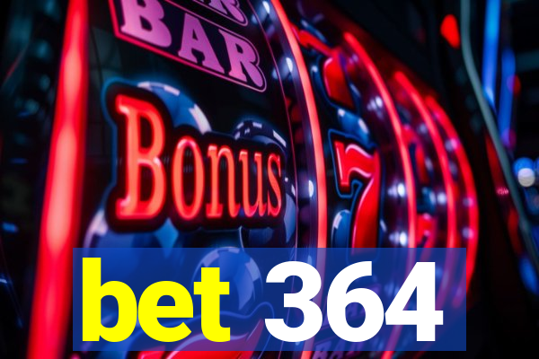 bet 364
